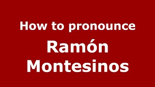 How to pronounce Ramón Montesinos
