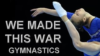 Gymnastics || We made this War