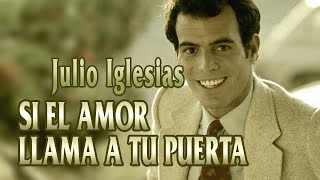 Julio Iglesias - Si el Amor Llama a tu Puerta (letras)