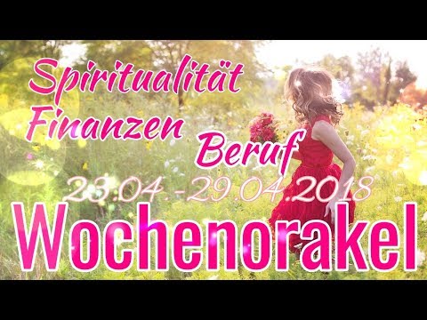 Wochenorakel 23.04 - 29.04.2018 | Finanzen | Beruf | Spiritualität | Wochenreading