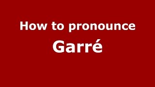 How to pronounce Garré