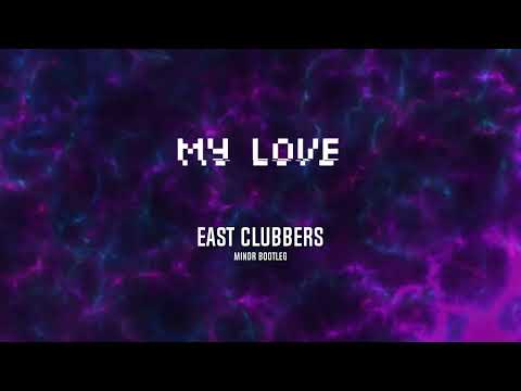 EAST CLUBBERS - MY LOVE | MINDR BOOTLEG |