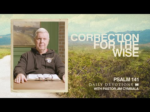 Daily Devotional | Correction for the Wise | Psalm 141 | Pastor Jim Cymbala