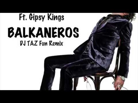 Goran Bregovic ft. the Gipsy Kings - Balkaneros (DJ Taz Fun Remix)
