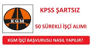 KGM 50 SÜREKLİ İŞÇİ ALIMI (KARAYOLLARI GENEL MÜDÜRLÜĞÜ 50 İŞÇİ ALIMI BAŞVURUSU N