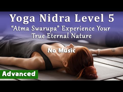 Yoga Nidra Level 5 (No Music): "Atma Swarupa" Experience Your True Eternal Nature (Advanced)