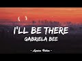 Gabriela Bee I Ll Be There Acoustic Version Lyrics Video