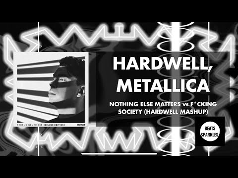 Hardwell feat. Metallica - Nothing Else Matters vs F*CKING SOCIETY (Hardwell Mashup) [BeatSparkles]