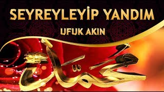 İlahi - Seyreyleyip Yandım / Canımın Cananısın Ya Muhammed - Ufuk Akın