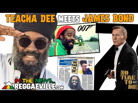 Teacha Dee Meets James Bond - 'No Time To Die' Incorporates Rastafari Way [Reggaeville News 2021]