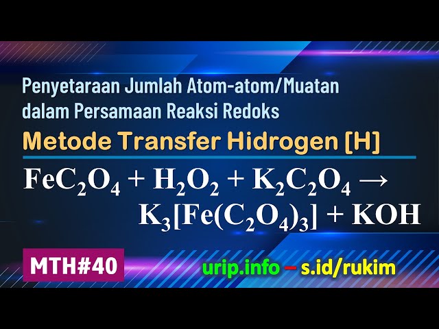 Metode Transfer Hidrogen, Reaksi Redoks: FeC2O4 + H2O2 + K2C2O4 → K3[Fe(C2O4)3] + KOH    (MTH-40)