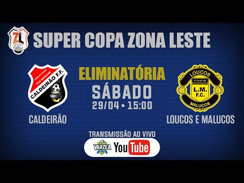 Caldeirão FF x Loucos e Malucos FC • Eliminatória • Super Copa Zona Leste