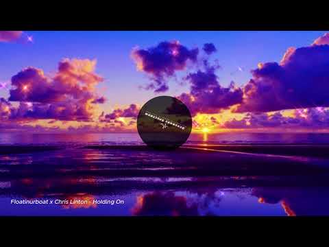 Floatinurboat x Chris Linton - Holding On