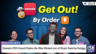 Zomato CEO Deepinder Goyal Claims He Was Kicked Out of Shark Tank by Swiggy