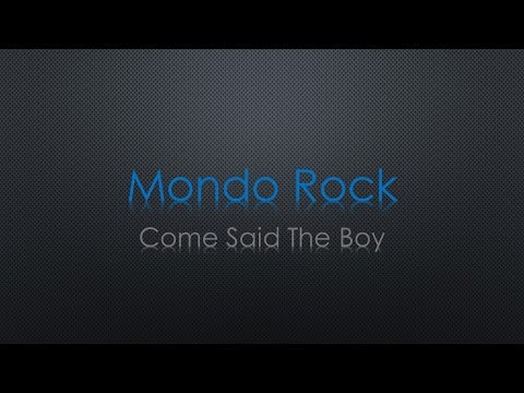 Mondo Rock Come Said The Boy Lyrics