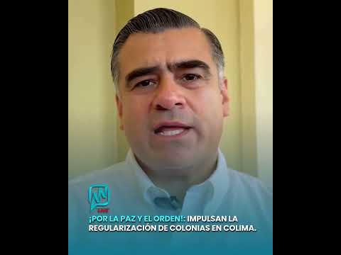 ¡POR LA PAZ Y EL ORDEN!: Impulsan la regularización de colonias en Colima.