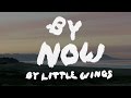 Little Wings • By Now (Official)