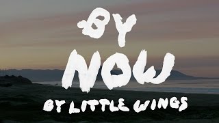 Little Wings • By Now (Official)