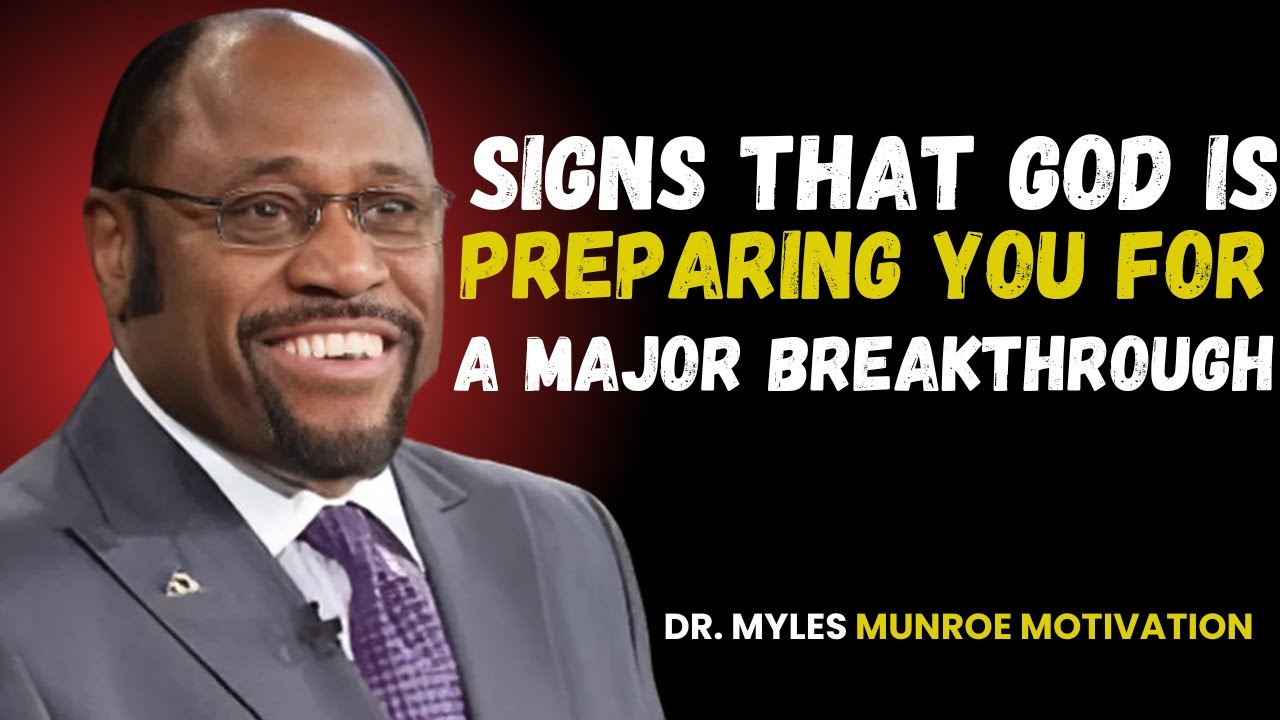 SIGNS THAT GOD IS PREPARING YOU FOR A MAJOR BREAKTHROUGH ||MOTIVATIONAL SPEECH BY MYLES MUNROE