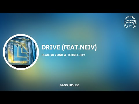 [𝗕𝗮𝘀𝘀 𝗛𝗼𝘂𝘀𝗲] Drive (Feat. NEIV) - Plastik Funk & Toxic Joy [𝗘𝗗𝗠 𝗕𝘂𝘇𝘇 𝗥𝗲𝗰𝗼𝗿𝗱𝘀]