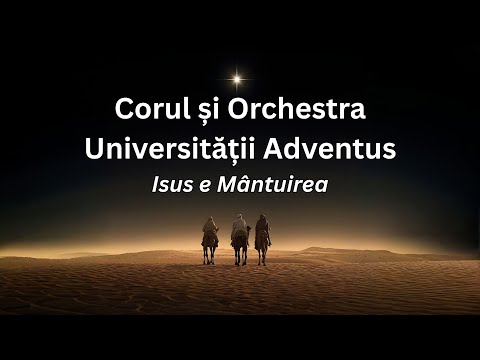 Isus e Mântuirea - Corul și Orchestra Universității „Adventus”