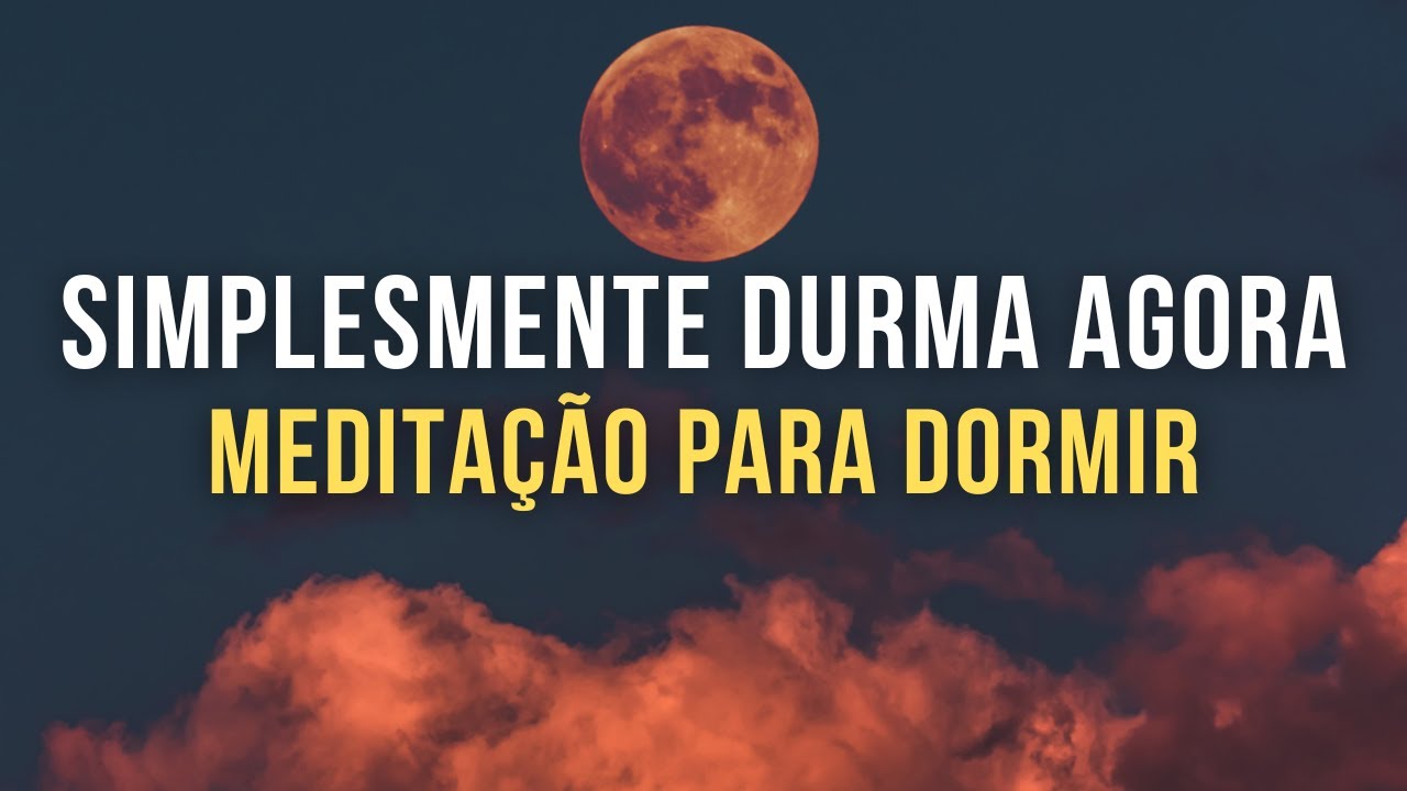 SIMPLESMENTE DURMA AGORA Meditação Guiada para dormir