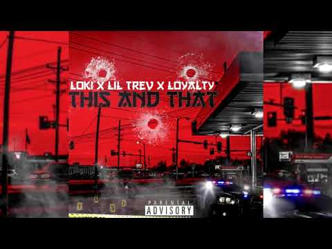 Lil Trev x Loki x Loyalty - This & That (p. DeeRozeOnDaBeat)