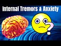 Internal Body Tremors & Anxiety!