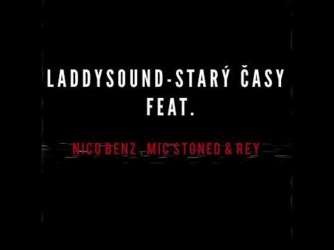 Laddy Sound - Starý Časy feat Nico Benz, Mic Stoned & Rey (Official audio) Ep.Špinavej A mol