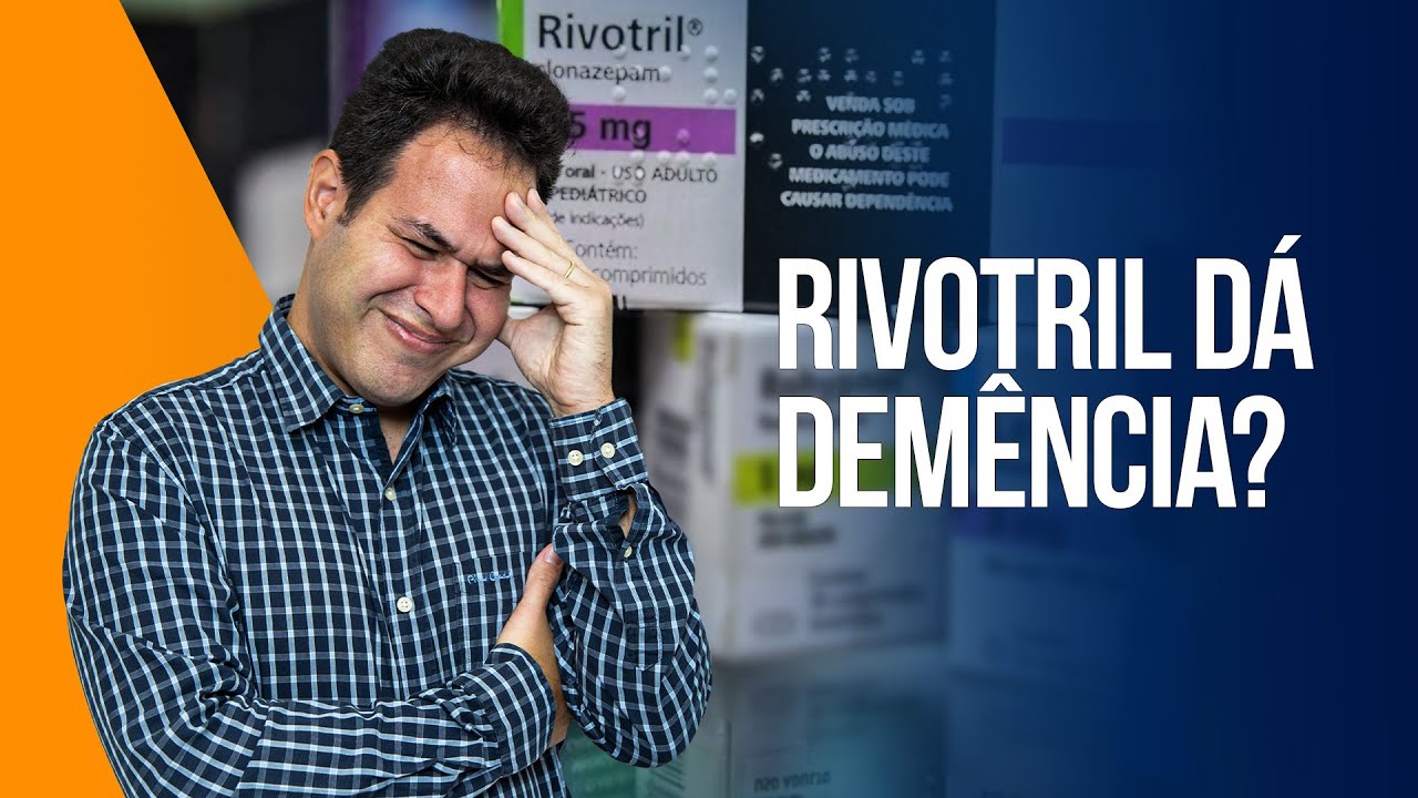 Rivotril (Clonazepam) dá demência?