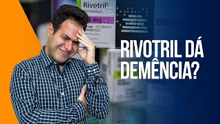 Rivotril (Clonazepam) dá demência?