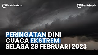 Peringatan Dini Cuaca Ekstrem Selasa 28 Februari 2023: 32 Wilayah Potensi Hujan Lebat, Petir & Angin