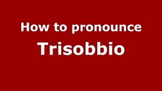 How to pronounce Trisobbio