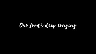 Our Lord's deep longing