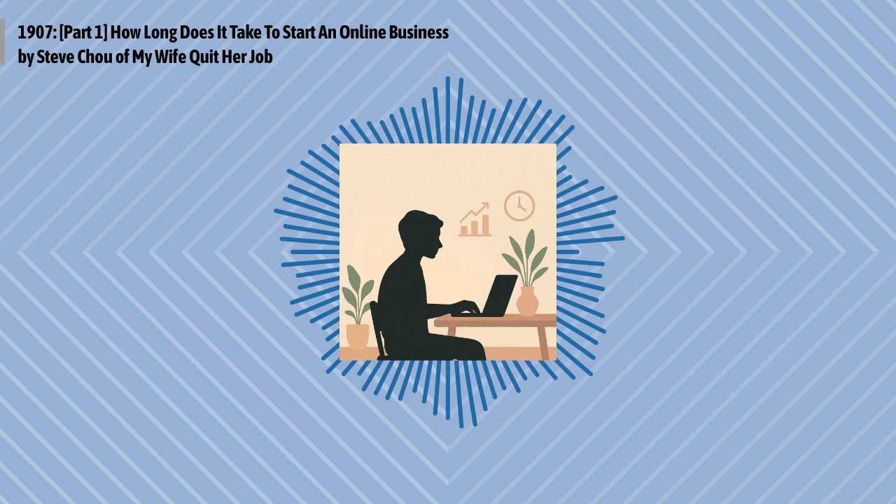 1907: [Part 1] How Long Does It Take To Start An Online Business by Steve Chou of My Wife Quit...