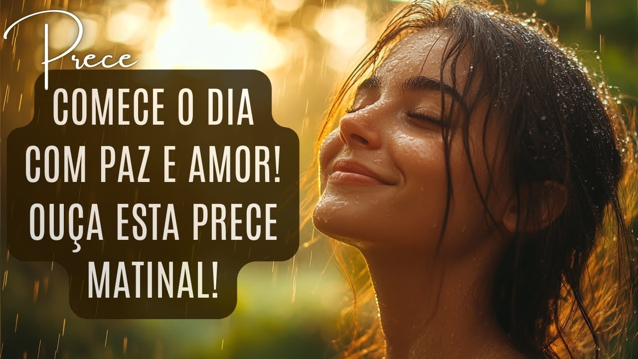 A Prece Perfeita Para Começar o Dia com Energia Positiva! Prece Espírita Meditação Matinal.