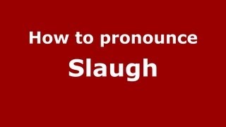 How to pronounce Slaugh