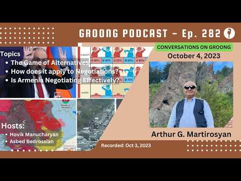 Arthur G Martirosyan - The Game of Alternatives | Is Armenia Negotiating Effectively | Ep 282, Oct 3, 2023