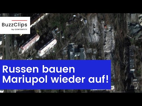 Satellitenbilder zeigen: Russen bauen Mariupol wieder auf!