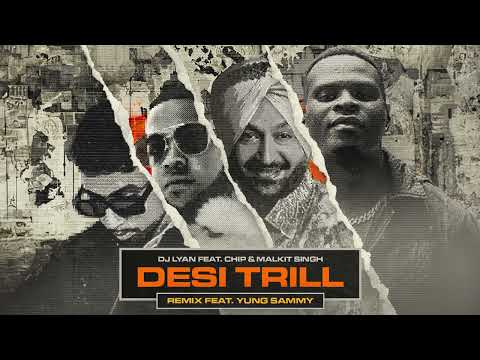 DJ LYAN feat. Chip & Malkit Singh - DESI TRILL (Remix feat. YUNG SAMMY) [Official Audio]