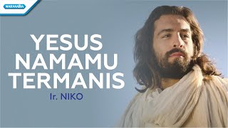 Download lagu Yesus NamaMu Termanis - Ir. Niko ( lyric video) mp3 Download lagu Yesus NamaMu Termanis - Ir. Niko ( lyric video) mp3