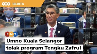 PRU15: Umno Kuala Selangor tolak program Tengku Zafrul