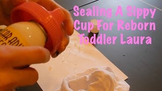 Sealing A Sippy Cup For Reborn Toddler Laura