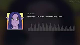 Quest Ep 8 - The REAL Truth About Baby Lasers