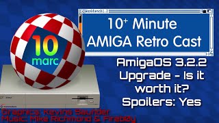 Amiga OS 3.2.2 Upgrade - Is it worth it?