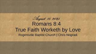 Romans 8:4 - True Faith Worketh by Love