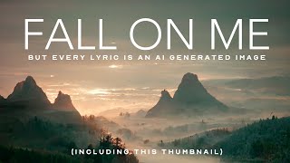Peter Hollens feat. Nathan Pacheco - Fall On Me - but every lyric is an AI generated image