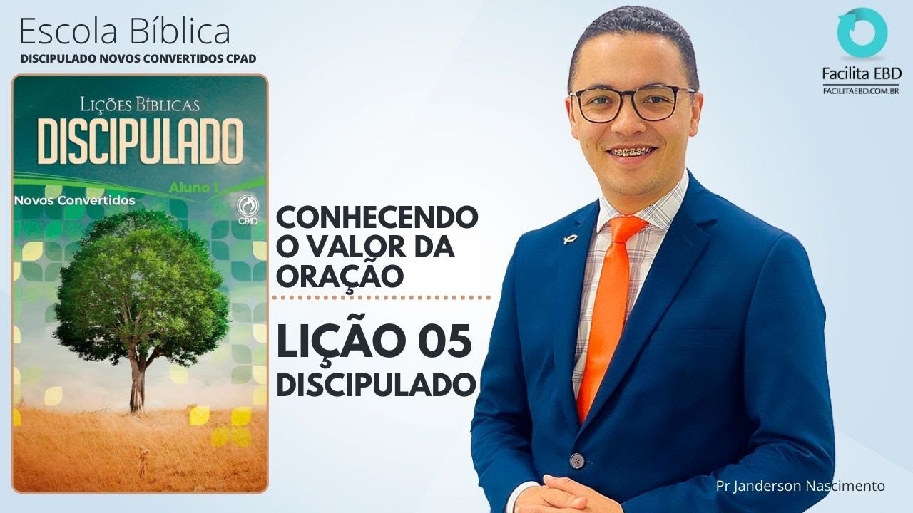 Lição 05 - Conhecendo o Valor da Oração - DISCIPULADO NOVOS CONVERTIDOS CPAD Pr Janderson Nascimento