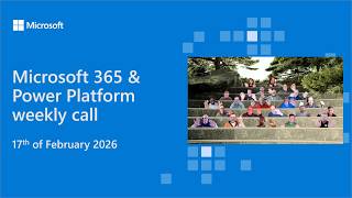 Microsoft 365 & Power Platform weekly call – 17th of February, 2026