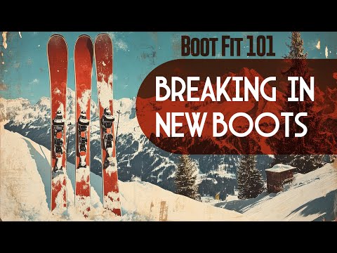 Breaking In a New Boot & How to Avoid Pain | Ski Boot Fit 101